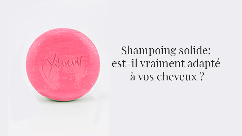 Shampoing solide : est-il vraiment adapté à vos cheveux ?